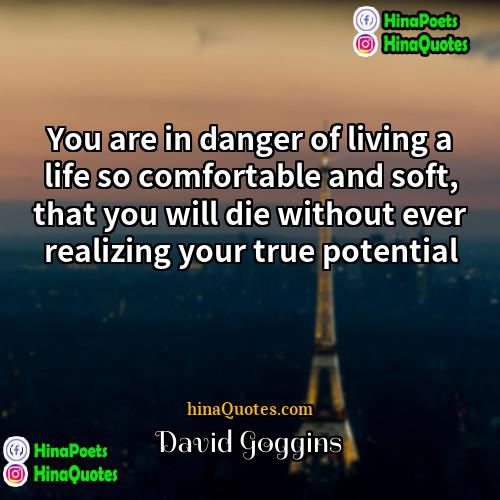 David Goggins Quotes | You are in danger of living a